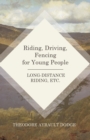 Riding, Driving, Fencing for Young People - Long-Distance Riding, Etc. - eBook