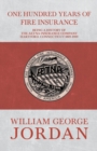 One Hundred Years of Fire Insurance - Being a History of the Aetna Insurance Company Hartford, Connecticut 1819-1919 - eBook