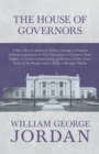 The House of Governors - A New Idea in American Politics Aiming to Promote Uniform Legislation on Vital Questions : To Conserve State Rights, to Lessen Centralization, to Secure a Fuller, Freer Voice - eBook