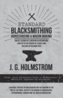 Standard Blacksmithing, Horseshoeing and Wagon Making - Twelve Lessons in Elementary Blacksmithing, Adapted to the Demand of Schools and Colleges of Mechanic Arts : Tables, Rules and Receipts Useful t - eBook
