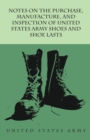 Notes on the Purchase, Manufacture, and Inspection of United States Army Shoes and Shoe Lasts - eBook