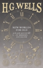 New Worlds For Old: A Plain Account of Modern Socialism - eBook