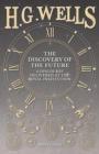The Discovery of the Future - A Discourse Delivered at the Royal Institution - eBook