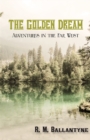 The Golden Dream: Adventures in the Far West - eBook