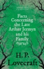 Facts Concerning the Late Arthur Jermyn and His Family : With a Dedication by George Henry Weiss - eBook