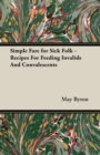 Simple Fare for Sick Folk - Recipes For Feeding Invalids And Convalescents - eBook