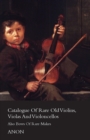 Catalogue of Rare Old Violins, Violas And Violoncellos - Also Bows of Rare Makes - eBook