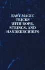 Easy Magic Tricks with Rope, Strings, and Handkerchiefs - eBook