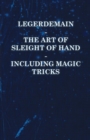 Legerdemain - The Art of Sleight of Hand - Including Magic Tricks - eBook