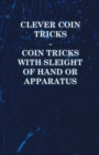 Clever Coin Tricks - Coin Tricks with Sleight of Hand or Apparatus - eBook