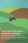Green-House Structures, and Modes of Heating - With Information on Glass and Glazing, Flues, Steam and Hot-Beds - eBook
