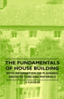 The Fundamentals of House Building - With Information on Planning, Architecture and Materials - eBook