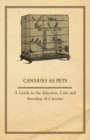 Canaries as Pets - A Guide to the Selection, Care and Breeding of Canaries - eBook