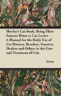 Sherley's Cat Book, Being Their Famous Hints to Cat Lovers - A Manual for the Daily Use of Cat Owners, Breeders, Fanciers, Dealers and Others in the Care and Treatment of Cats - eBook