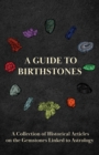 A Guide to Birthstones - A Collection of Historical Articles on the Gemstones Linked to Astrology - eBook