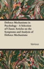 Defence Mechanisms in Psychology - A Selection of Classic Articles on the Symptoms and Analysis of Defence Mechanisms - eBook