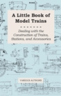 A Little Book of Model Trains - Dealing with the Construction of Trains, Stations, and Accessories - eBook