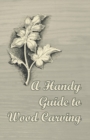A Handy Guide to Wood Carving - eBook