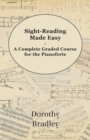 Sight-Reading Made Easy - A Complete Graded Course for the Pianoforte - eBook