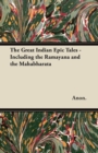 The Great Indian Epic Tales - Including the Ramayana and the Mahabharata - eBook