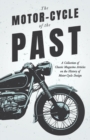 The Motor-Cycle of the Past - A Collection of Classic Magazine Articles on the History of Motor-Cycle Design - eBook