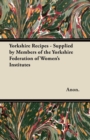 Yorkshire Recipes - Supplied by Members of the Yorkshire Federation of Women's Institutes - eBook