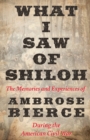 What I Saw of Shiloh -The Memories and Experiences of Ambrose Bierce During the American Civil War - eBook