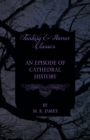 An Episode of Cathedral History (Fantasy and Horror Classics) - eBook