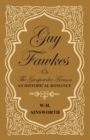 Guy Fawkes Or The Gunpowder Treason - An Historical Romance - eBook