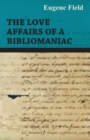 The Love Affairs of a Bibliomaniac - eBook