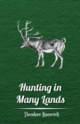 Hunting in Many Lands a€" The Book of the Boone and Crockett Club - eBook