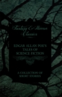 Edgar Allan Poe's Tales of Science Fiction - A Collection of Short Stories (Fantasy and Horror Classics) - eBook