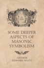 Some Deeper Aspects of Masonic Symbolism - eBook