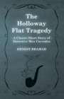 The Holloway Flat Tragedy (A Classic Short Story of Detective Max Carrados) - eBook