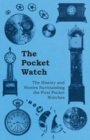 The Pocket Watch - The History and Stories Surrounding the First Pocket Watches - eBook