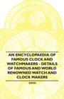 An Encyclopaedia of Famous Clock and Watchmakers - Details of Famous and World Renowned Watch and Clock Makers - eBook