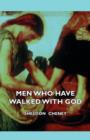 Men Who Have Walked With God - Being The Story Of Mysticism Through The Ages Told In The Biographies Of Representative Seers And Saints With Excerpts From Their Writings And Sayings - eBook