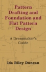 Pattern Drafting and Foundation and Flat Pattern Design - A Dressmaker's Guide - eBook
