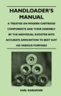 Handloader's Manual - A Treatise on Modern Cartridge Components and Their Assembly by the Individual Shooter Into Accurate Ammunition to Best Suit his Various Purposes - eBook