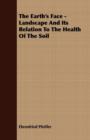 The Earth's Face - Landscape And Its Relation To The Health Of The Soil - eBook