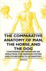 The Comparative Anatomy of Man, the Horse, and the Dog - Containing Information on Skeletons, the Nervous System and Other Aspects of Anatomy : Part IV. Natural History of the Principal Animals Used b - eBook