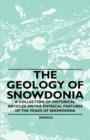 The Geology of Snowdonia - A Collection of Historical Articles on the Physical Features of the Peaks of Snowdonia - eBook