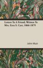 Letters to a Friend - Written to Mrs. Ezra S. Carr 1866-1879 - eBook