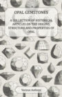 Opal Gemstones - A Collection of Historical Articles on the Origins, Structure and Properties of Opal - eBook