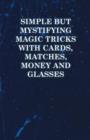 Simple but Mystifying Magic Tricks with Cards, Matches, Money and Glasses - eBook