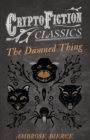 The Damned Thing (Cryptofiction Classics) - eBook