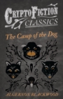 The Camp of the Dog (Cryptofiction Classics - Weird Tales of Strange Creatures) - eBook