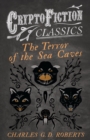 The Terror of the Sea Caves (Cryptofiction Classics - Weird Tales of Strange Creatures) - eBook