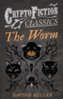 The Worm (Cryptofiction Classics - Weird Tales of Strange Creatures) - eBook