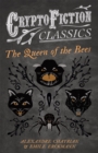 The Queen of the Bees (Cryptofiction Classics - Weird Tales of Strange Creatures) - eBook